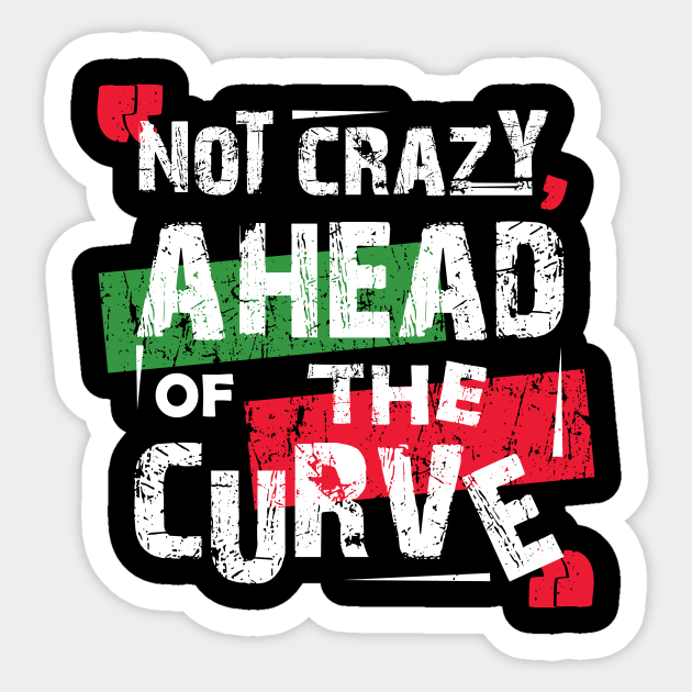 Not Crazy, Ahead Of The Curve Sticker by Tizzime 